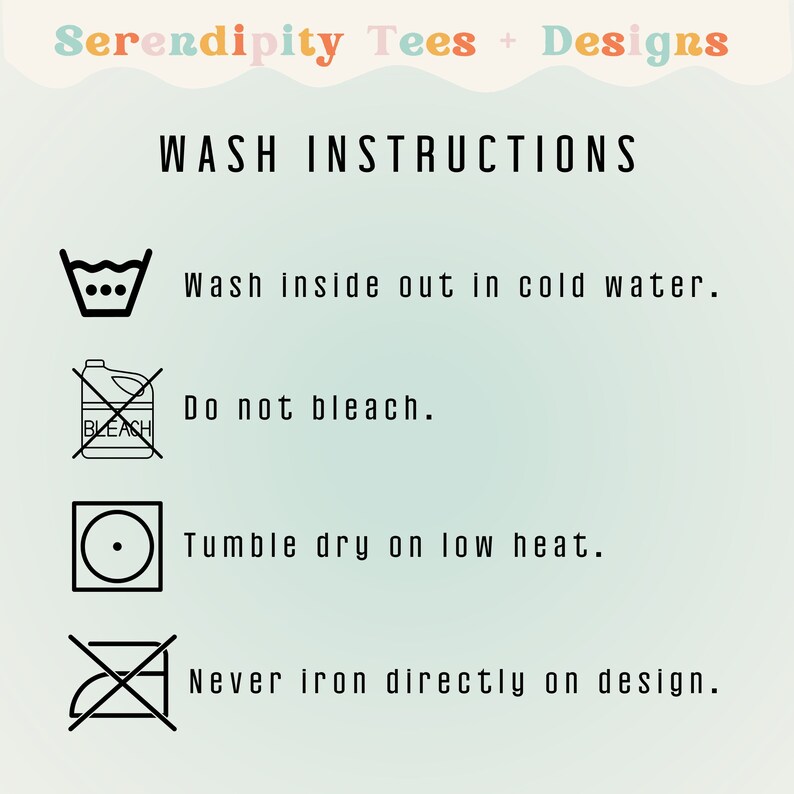May include: A graphic with washing instructions for a t-shirt. The instructions include washing inside out in cold water, not bleaching, tumble drying on low heat, and never ironing directly on the design.