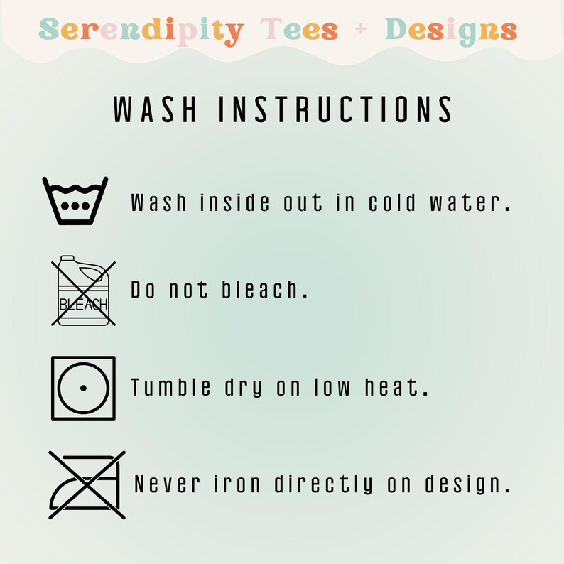 May include: A graphic with washing instructions for a t-shirt. The instructions include washing inside out in cold water, not bleaching, tumble drying on low heat, and never ironing directly on the design.