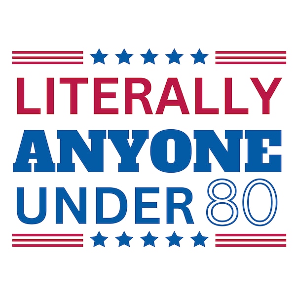 Literally Anyone Under 80 Presidential Campaign PNG SVG Digital Download, Politics SVG, Funny Political, Democrat, Republican, Election svg