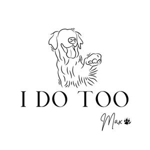 Op de afbeelding: Zwart-witte lijntekening van een Golden Retriever-hond met de tekst "I DO TOO" en de naam "Max" met een pootafdruk. De hond is getekend met zijn tong uit en een poot omhoog.