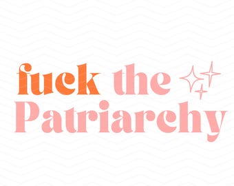 Feminist Shirt Design PNG: Fuck the Patriarchy (Digital Download)
