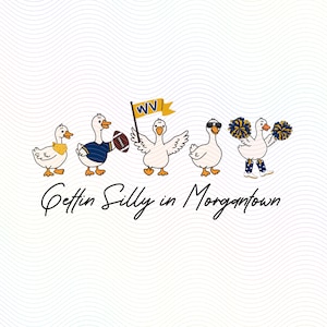 May include: A graphic illustration featuring five white ducks in various poses with the text "Gettin Silly in Morgantown". One duck wears a yellow bandana, one wears a blue jersey holding a football, one holds a WV flag, one wears sunglasses, and one holds blue and gold pom-poms.
