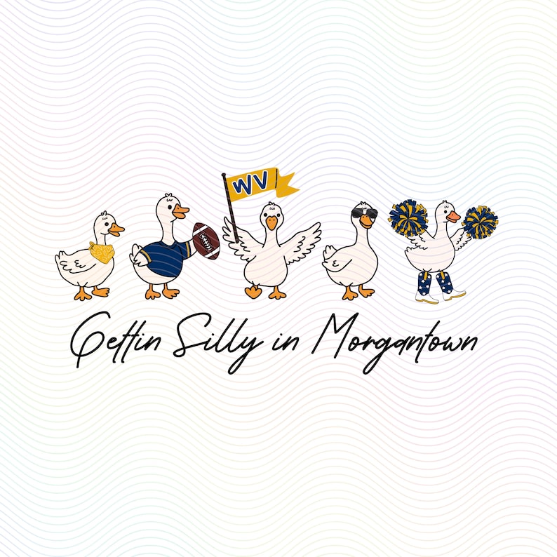 May include: A graphic illustration featuring five white ducks in various poses with the text "Gettin Silly in Morgantown". One duck wears a yellow bandana, one wears a blue jersey holding a football, one holds a WV flag, one wears sunglasses, and one holds blue and gold pom-poms.