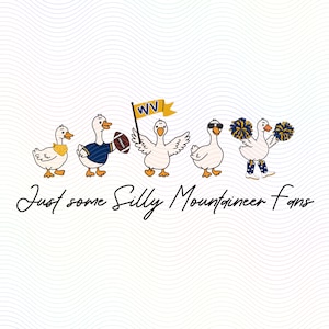 May include: A graphic illustration of five white ducks. One wears a yellow bandana, one a blue jersey holding a football, one holds a yellow WV flag, one wears sunglasses, and one holds blue and yellow pom-poms. Text reads: Just some Silly Mountaineer fans.