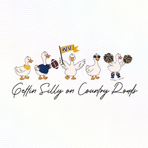May include: A graphic illustration of five white ducks in various poses with the text "Gettin Silly on Country Roads" below. One duck wears a yellow bandana, one wears a blue jersey and holds a football, one holds a WV flag, one wears sunglasses, and one holds blue and yellow pom-poms.