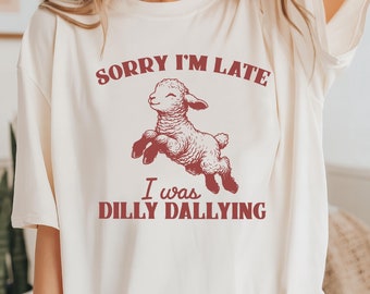 Sorry I'm Late I Was Dilly Dallying T-Shirt, Cute Sheep T-Shirt, Baby Lamb Sheep Shirt, Funny Sheep Meme T-Shirt, Funny Adult Womens Shirt