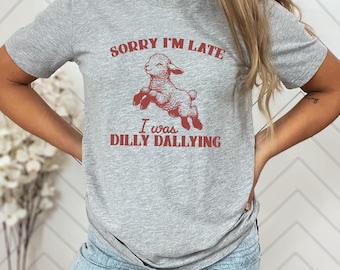 Sorry I'm Late I Was Dilly Dallying Shirt, Cute Sheep Tshirt, Baby Lamb Sheep Shirt, Funny Sheep Meme T-Shirt, Funny Adult Womens Gift
