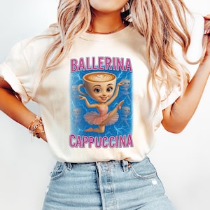 Comfort Colors Cappuccina Ballerina Shirt, Italian Brainrot Shirt, Brainrot Shirt, Funny Brainrot Shirt, Cappuccino Meme, Weird Funny Shirt