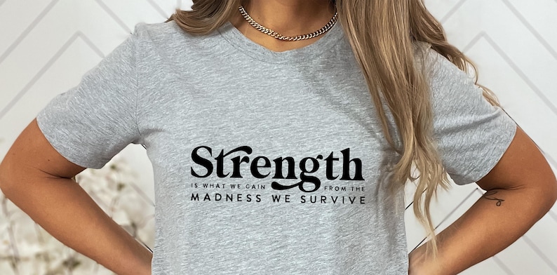 Strength Is What We Gain From The Madness T-Shirt, Inspirational T Shirt, Motivational Shirt, Strong Womens Shirt, Gift for Womens
