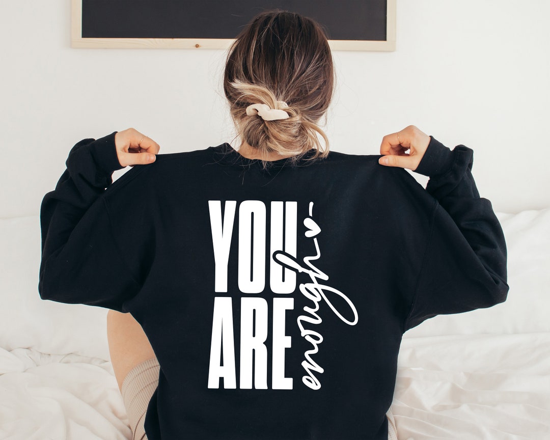 You Are Enough Sweatshirt, Inspirational Sweatshirt, Positive Quote