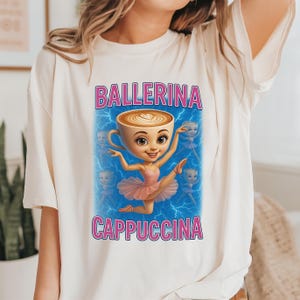 Cappuccina Ballerina Shirt, Italian Brainrot Shirt, Brainrot Shirt, Funny Brainrot Meme Shirt, Cappuccino Meme Shirt, Weird Funny Shirt