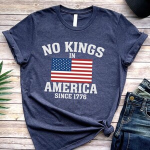 No Kings Shirt, Anti MAGA Protest Shirt, No Kings In America Shirt, Political Tee, Pro Democracy Shirt, Fourth Of July Shirt, Patriotic Tee