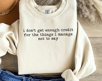 Funny Sarcastic Sweatshirt: I Don't Get Enough Credit Crewneck