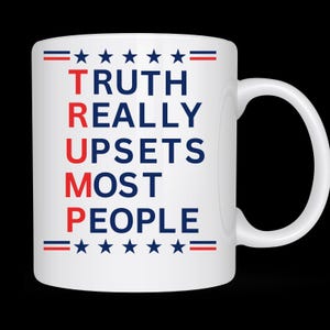 Trump Mug, Trump 2024 Mug, Trump Truth Really Upsets Most People Mug Trump Political Mug, Donald Trump 2024 Ceramic Coffee Mug, both side
