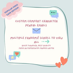Könnte beinhalten: Eine hellblaue und weiße illustrierte Grafik mit dem Text "POPULAR VIDEO GAME EDITION! CUSTOM COMFORT CHARACTER PENPAL EMAILS." Zusätzlicher Text lautet "MULTIPLE FANDOMS! SCROLL TO VIEW ALL" und "QUICK TURNOVER, BEST QUALITY FROM AN EXPERIENCED FANDOM WRITER."