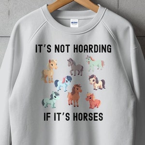 Cute Horse Lover T-Shirt Sweatshirt or Hoodie, It's Not Hoarding If It's Horses, Cartoon Animal Lover, Funny Equestrian Gift, Unisex Graphic