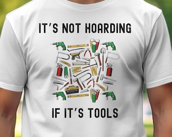 Funny Handyman T-Shirt Sweatshirt or Hoodie: It's Not Hoarding Tools, DIY Dad Joke Tee