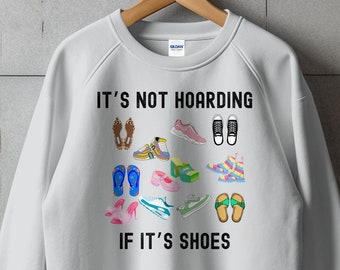 Funny Shoe Lover Graphic T-Shirt Sweatshirt or Hoodie: It's Not Hoarding, Cotton Blend