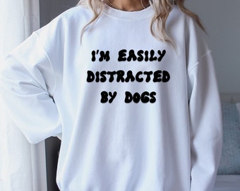 Sudadera de cuello redondo para amantes de los perros: los perros me distraen fácilmente