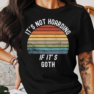 Funny Goth Quote Tee: Retro Vintage Inspired T-Shirt, Sweatshirt or Hoodie