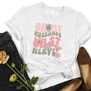 On My Husbands Last Nerve T-Shirt, Annoying Wife Shirt, Funny Wife Shirt, Gag Gift for Wife