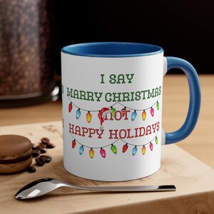 Merry Christmas not Happy Holidays mug, non woke Christmas, Offensive Christmas Accent Coffee Mug, 11oz
