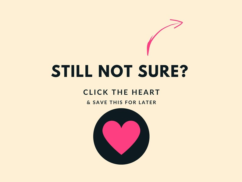 May include: A graphic with the text "STILL NOT SURE?" and "CLICK THE HEART & SAVE THIS FOR LATER". A pink heart is inside a black circle, with a pink arrow pointing towards the text.