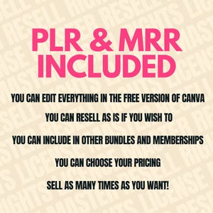 May include: Pink and white text on a beige background. The text reads "PLR & MRR INCLUDED" and lists the following: "You can edit everything in the free version of Canva", "You can resell as is if you wish to", "You can include in other bundles and memberships", "You can choose your pricing", "Sell as many times as you want!"