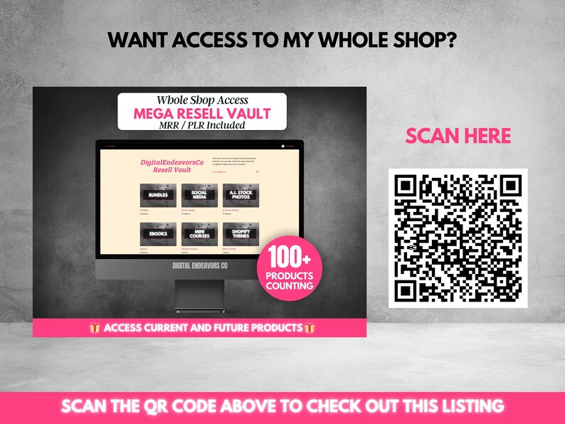 May include: A computer monitor displays a website with the text "DigitalEndeavorsCo Resell Vault." The image includes the text "Want access to my whole shop?" and "Scan here." A QR code is also visible. The image is set against a gray background.