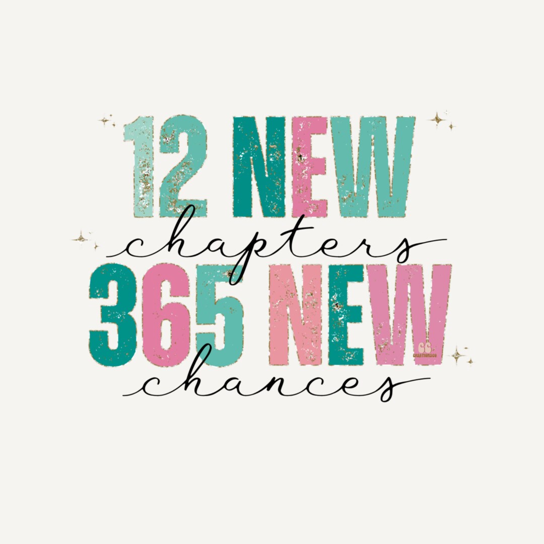 12 New Chapters 365 New Chances Png-new Years Sublimation Digital