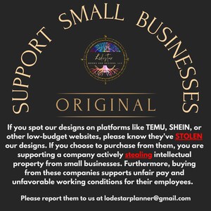 May include: A black and gold graphic with the text "SUPPORT SMALL BUSINESSES ORIGINAL" and a logo for Ledestar Books and Designs, LLC. The text reads "If you spot our designs on platforms like TEMU, SHEIN, or other low-budget websites, please know they've STOLEN our designs. If you choose to purchase from them, you are supporting a company actively stealing intellectual property from small businesses. Furthermore, buying from these companies supports unfair pay and unfavorable working conditions for their employees. Please report them to us at lodestarplanner@gmail.com."