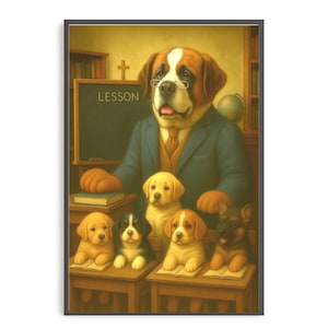 May include: A framed print depicts a Saint Bernard dog wearing glasses and a suit, teaching a class of puppies. The chalkboard reads "LESSON". The puppies are sitting at desks with open books. The color palette is warm with a vintage feel.