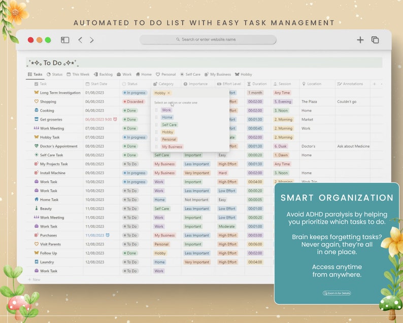 May include: A screenshot of a to-do list app with a light blue background and a white interface. The app is called "To Do" and has a list of tasks with their start dates, status, category, importance, effort level, duration, session, location, and annotations. The app also has a search bar and a button to add new tasks. The text "SMART ORGANISATION" is displayed in a blue box with a white background. The text "Avoid ADHD paralysis by helping you prioritise which tasks to do." is displayed below the blue box. The text "Brain keeps forgetting tasks? Never again, they're all in one place." is displayed below the previous text. The text "Access anytime from anywhere." is displayed below the previous text.