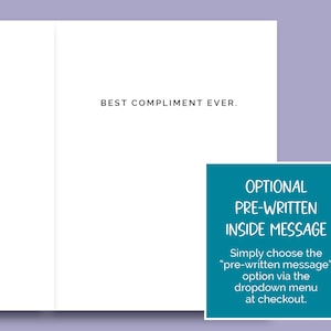 May include: A white card with the text "BEST COMPLIMENT EVER." printed on it. A teal blue box with white text explains that you can choose a pre-written message option at checkout.