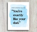 You're Exactly Like Your Dad | Sweet Card For Dad From Daughter Or Son | Birthday Card For Fathers | Dad Birthday Gift