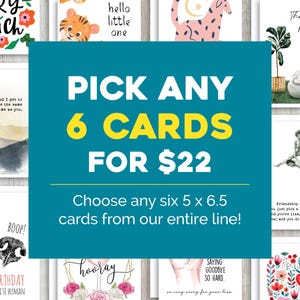 May include: A teal blue banner with yellow text that reads "PICK ANY 6 CARDS FOR $22".  The banner is in front of a collage of colorful greeting cards with various designs.  The text below the banner reads "Choose any six 5 x 6.5 cards from our entire line!"