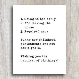 May include: A white card with black text that reads: "1. Going to bed early 2. Not leaving the house 3. Required naps Funny how childhood punishments are now adult goals. Wishing you the happiest of birthdays!"