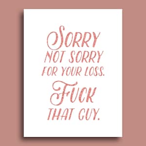 Sorry Not Sorry For Your Loss | Funny Breakup Card | Break Up Card For Her | Break Up Gift For Friend | Divorce Humor | F*ck That Guy