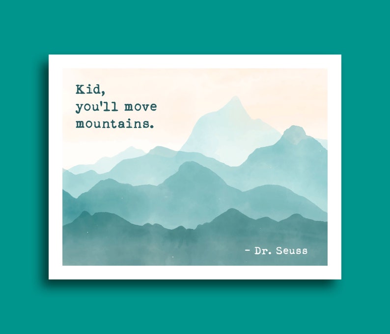 Pretty watercolor landscape of mountains with the dr seuss quote kid you will move mountains perfect for graduation cards. Greeting card for someone who loves the outdoors and being out in nature. Someone who has big dreams and will succeed in life.