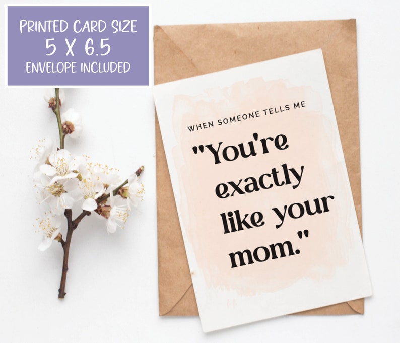 When someone tells me you're exactly like your mom, best compliment ever. Sweet greeting card for mom from daughter.