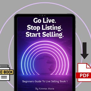 May include: A digital tablet shows the text "Go Live. Stop Listing. Start Selling." with a neon arch design. The image includes an E-BOOK icon, a PDF icon, and the text "Beginners Guide To Live Selling Book 1" by Kimmie Marie.