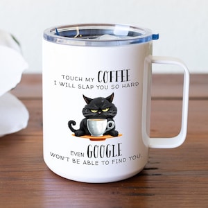 Funny Travel Mug Touch My Coffee Even Google Wont Be Able to Find You Funny Cat Mug Cat Lover Mug for Cat Lover Google Mug Cat Mug funny cat