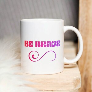 Be Brave Colorful Coffee Mug Tea Mug Cup of Courage Inspirational Mug Motivational Mug Inspirational Gift for Her Gift for Him Inspiration