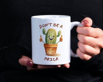 Don't Be a Prick Cactus Mug | Funny Gift for Cactus Lover Gift Succulent Lover Gift Plant Lover Mug Plant Lady Mug Cactus Mug Funny Mugs