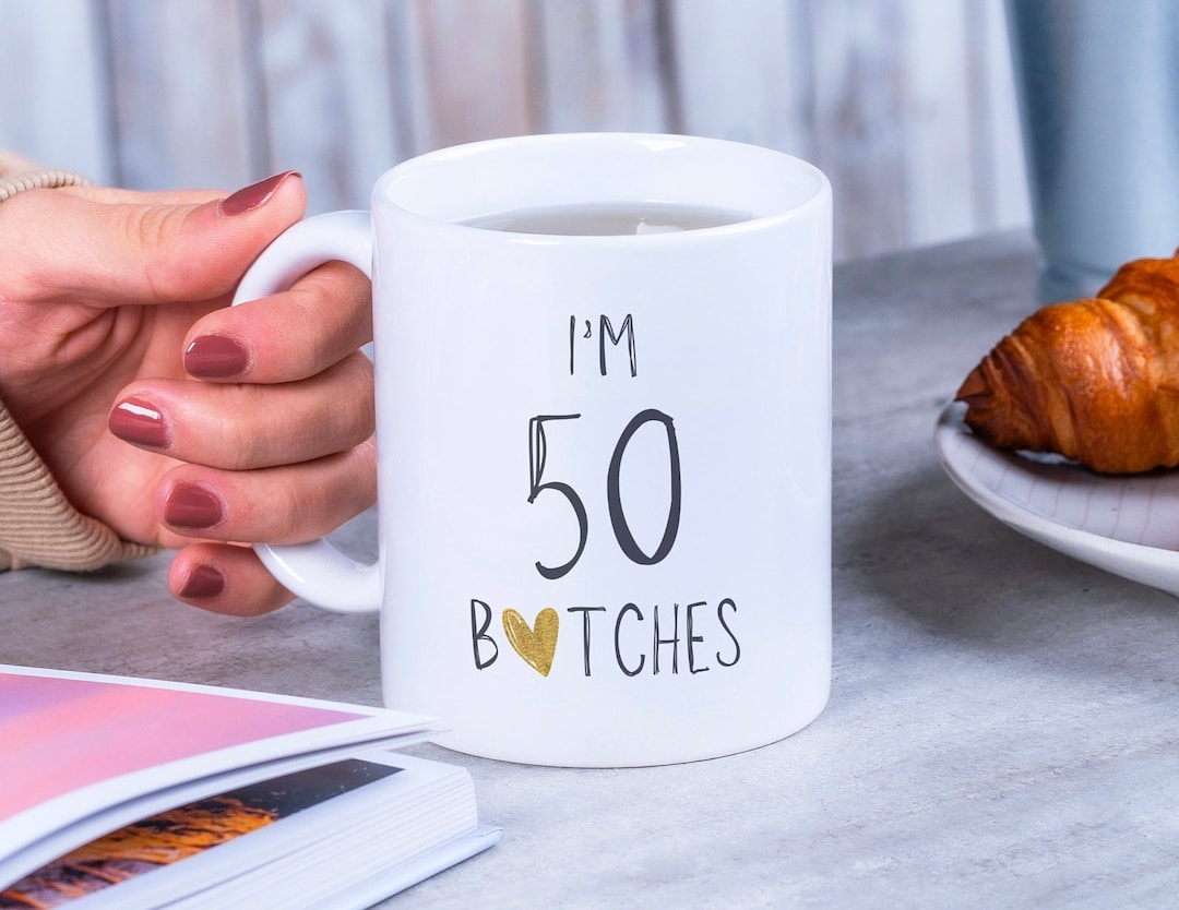 I'm 50 Bitches | Funny Mug 50th Birthday Gift for Women Gift for Wife 50th  Birthday Mug for Girlfriend 50th Birthday Mug 50 Best 50th Mugs - Etsy