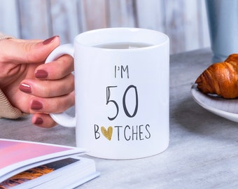 I&#39;m 50 Bitches | Funny Mug 50th Birthday Gift for Women Gift for Wife 50th Birthday Mug for Girlfriend 50th Birthday Mug 50 Best 50th Mugs