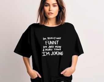 Im Really Not Funny Im just mean & People Think Im Joking Tee, Dark Humor Sweatshirt, Funny Shirts Sayings, Sarcasm Shirt,
