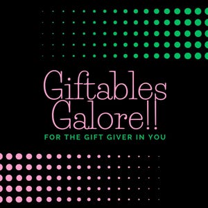 May include: A black graphic design featuring the pink text Giftables Galore!! and the green text FOR THE GIFT GIVER IN YOU. The design includes a pattern of green dots in the top right corner and a pattern of pink dots in the bottom left corner.
