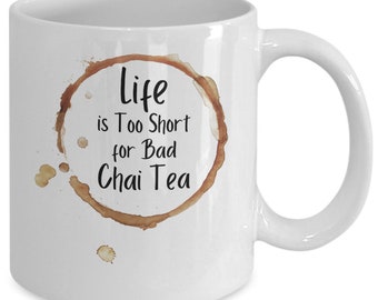 La vie est trop courte pour un mauvais thé chai, un café, une tasse
