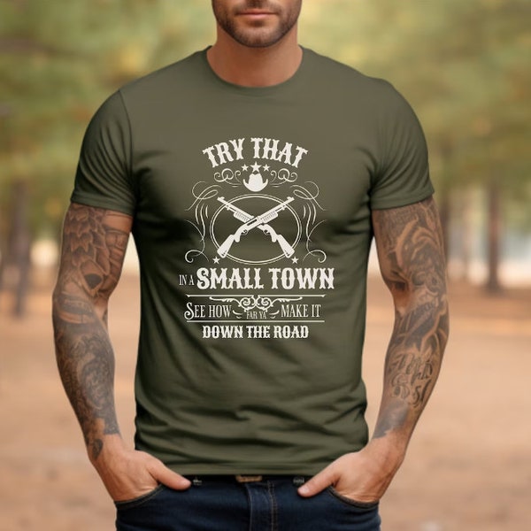 Try That in a Small Town T-Shirt for men Patriotic Shirt for Women Try that in a Small Town Gift for men/women